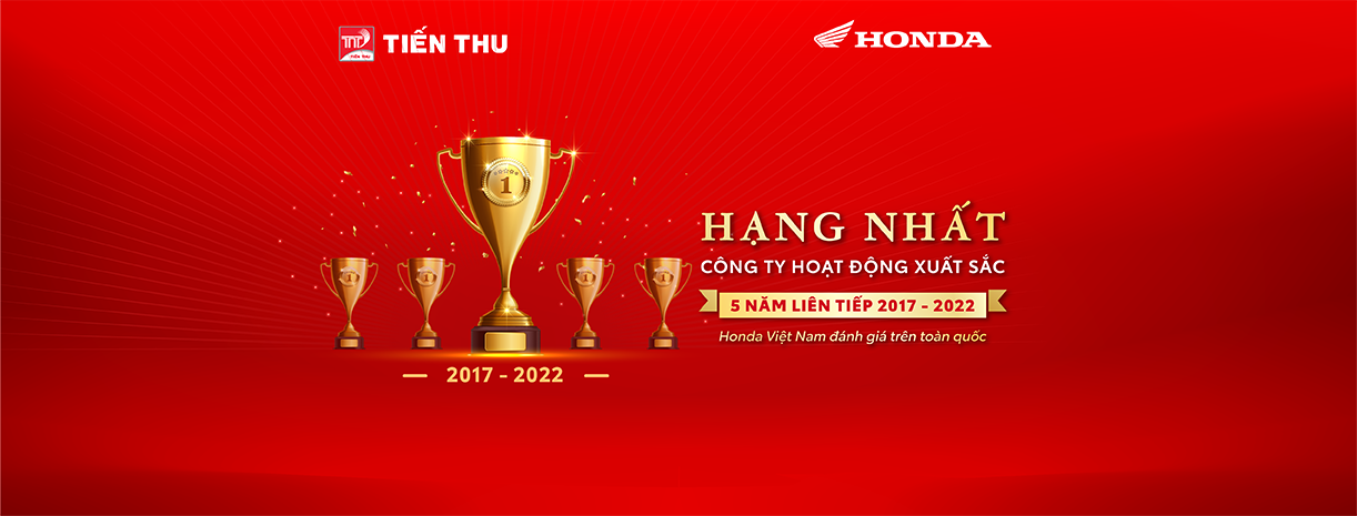 Tiến Thu Và Hành Trình Đầy Tự Hào 5 Năm Liên Tiếp Đạt Thành Tích Hạng Nhất Công Ty Hoạt Động Xuất Sắc Trên Toàn Quốc Do Honda Việt Nam Trao Tặng
